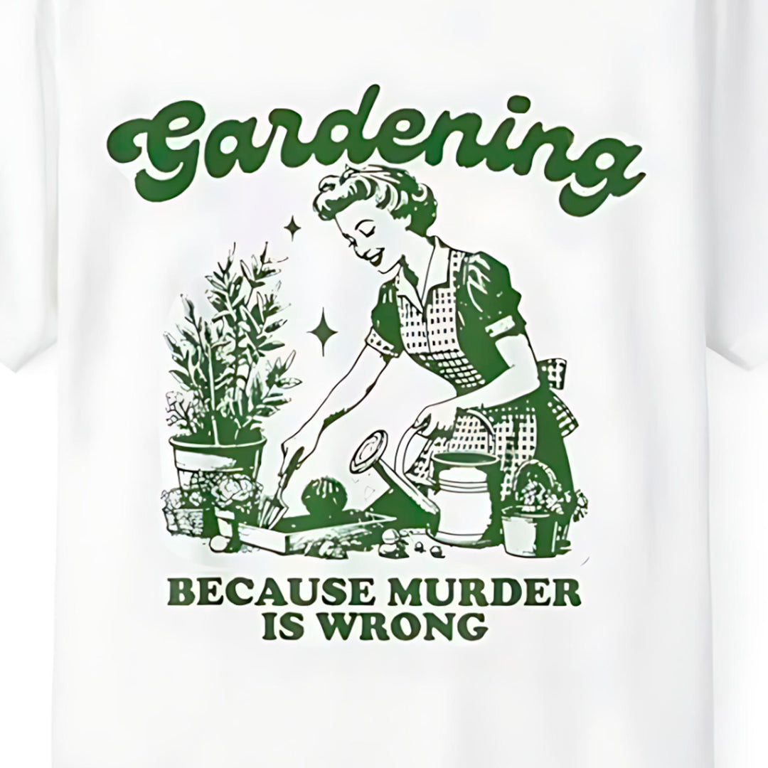 "Gardening Because Murder Is Wrong"
